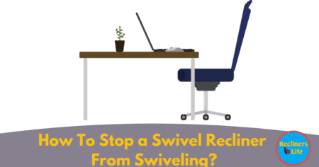 How To Stop a Swivel Recliner From Swiveling?