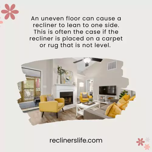 an uneven floor can be the cause of a recliner that leans to one side