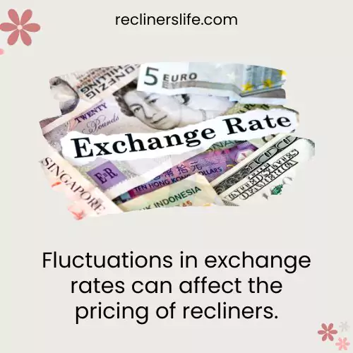 recliners can be expensive due to fluctuations in exchange rates