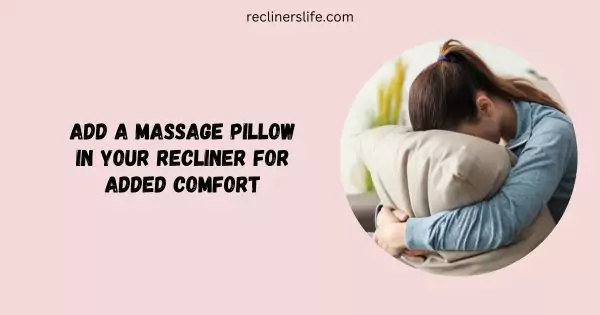 add a massage pillow to your recliner for added comfort