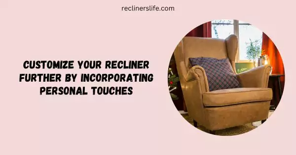 customize your recliner for added comfort