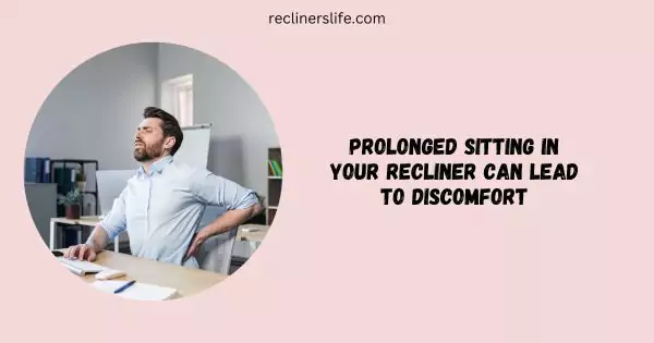 prolonged sitting in a recliner can cause discomfort