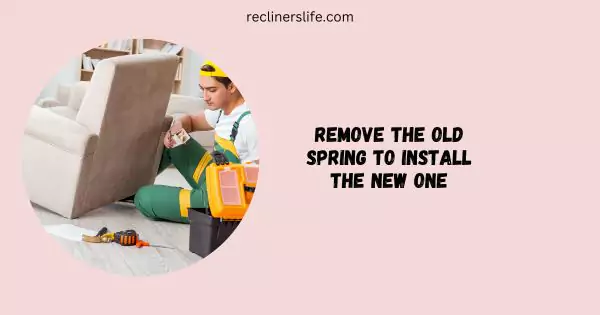 remove the old springs from your recliner