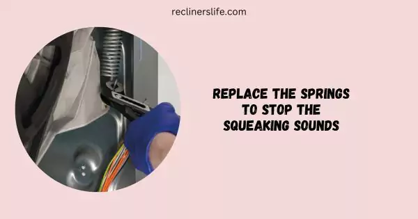 replace the springs to your recliner to stop squeaking sounds
